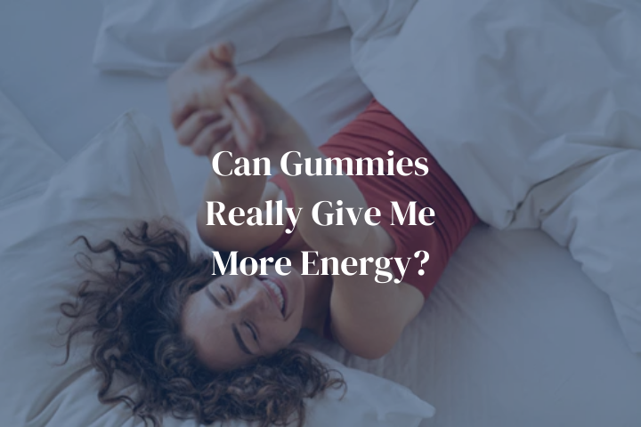 Can Gummies Really Give Me More Energy?