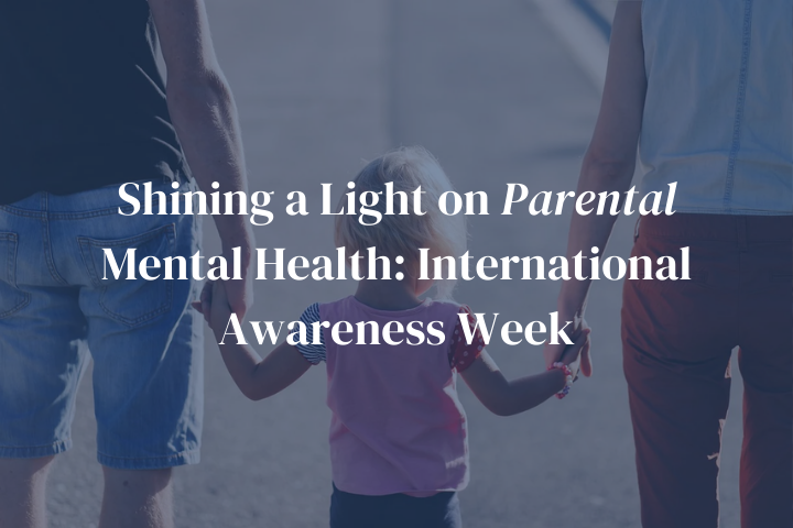 Shining a Light on Parental Mental Health: International Awareness Week