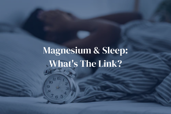 Magnesium & Sleep: What's The Link?