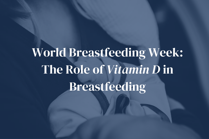 World Breastfeeding Week: The Role of Vitamin D in Breastfeeding