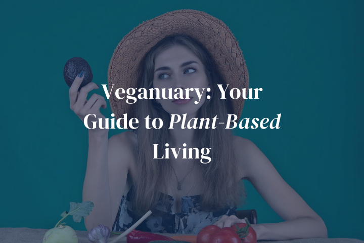 Veganuary: Your Guide to Plant-Based Living