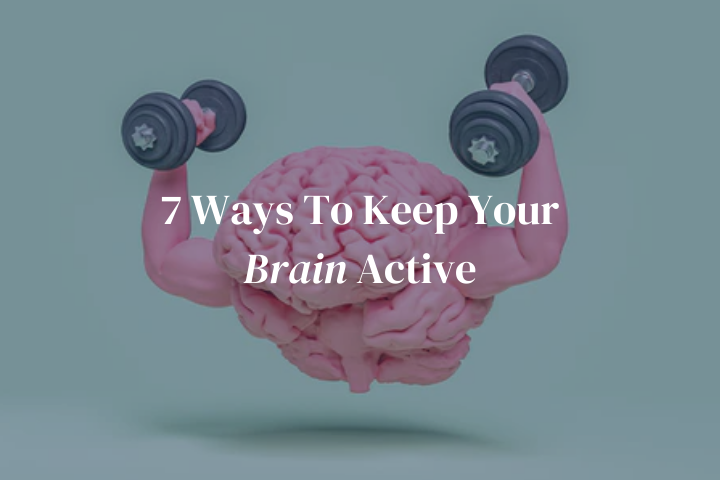 7 Ways To Keep Your Brain Active