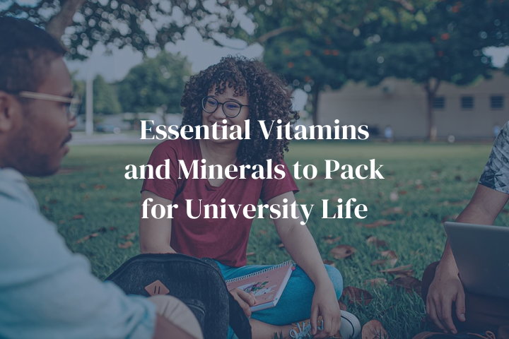 Essential Vitamins and Minerals to Pack for University Life