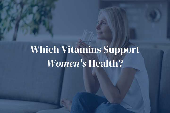Which Vitamins Support Women's Health?