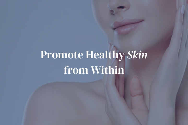 Promote Healthy Skin from Within