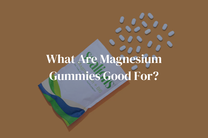 What Are Magnesium Gummies Good For?