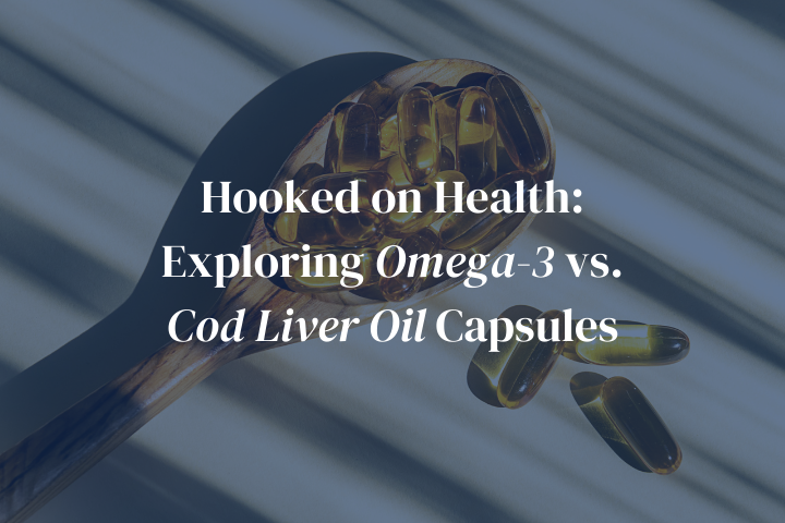 Hooked on Health: Exploring Omega-3 vs. Cod Liver Oil Capsules