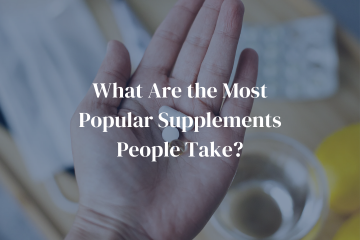 What Are the Most Popular Supplements People Take?