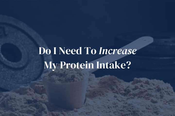 Do I Need To Increase My Protein Intake?