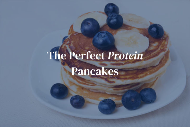 The Perfect Protein Pancakes