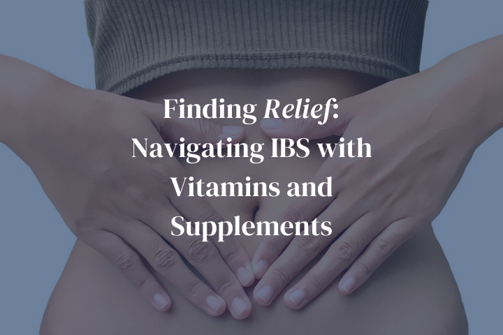 Finding Relief: Navigating IBS with Vitamins and Supplements