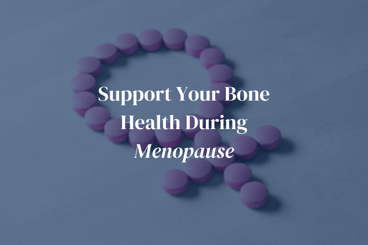 Support Your Bone Health During Menopause