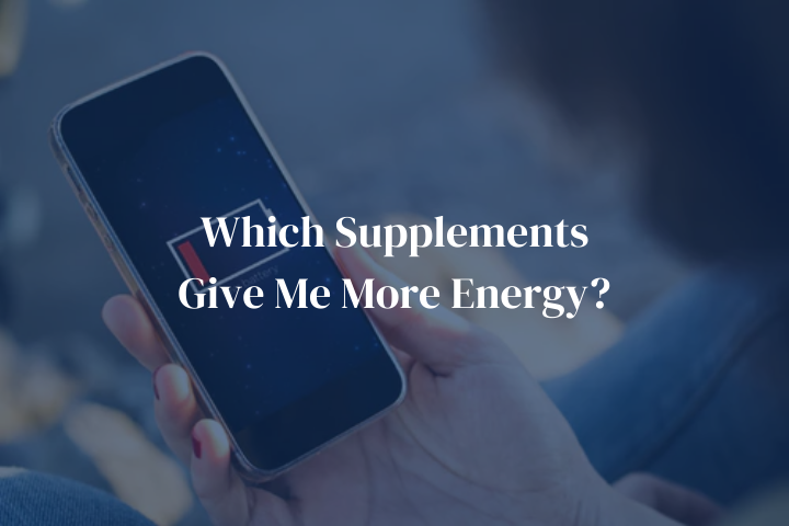 Which Supplements Give Me More Energy?