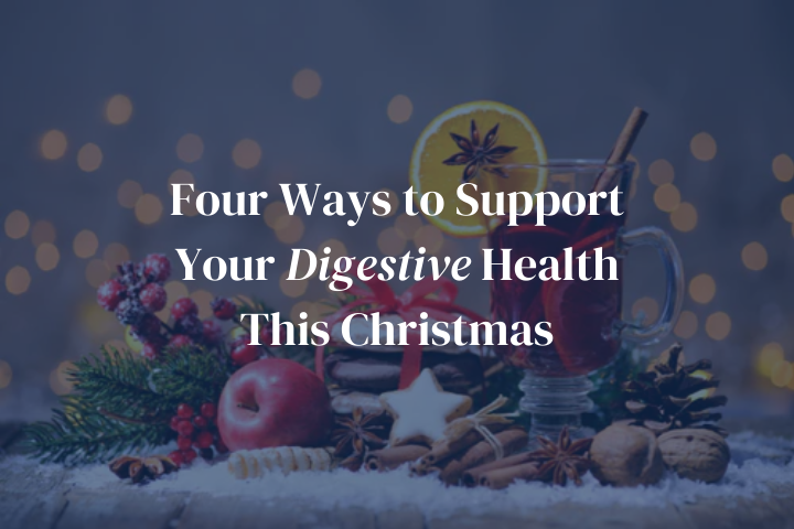 Four Ways to Support Your Digestive Health This Christmas
