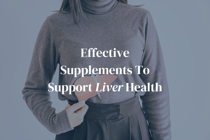 Effective Supplements To Support Liver Health