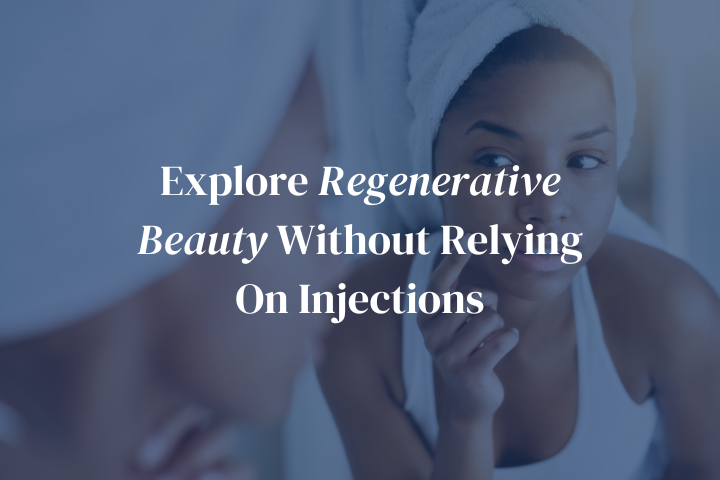 Explore Regenerative Beauty Without Relying On Injections
