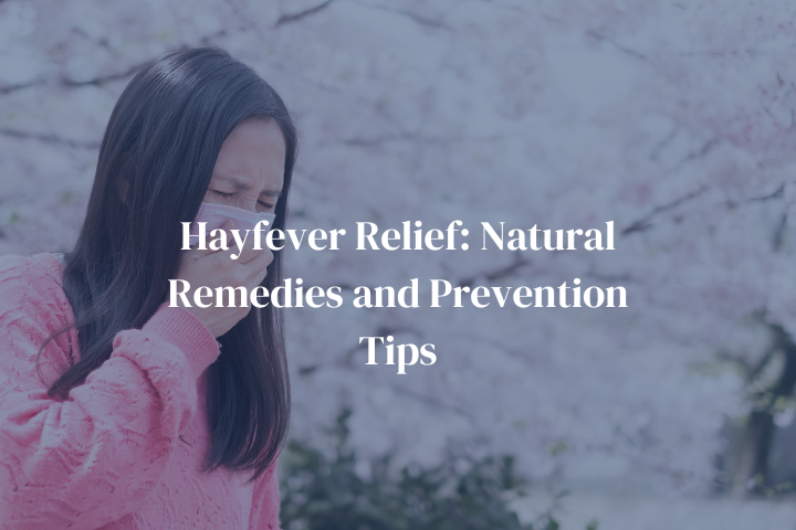 Hay Fever Relief: Natural Remedies and Prevention Tips