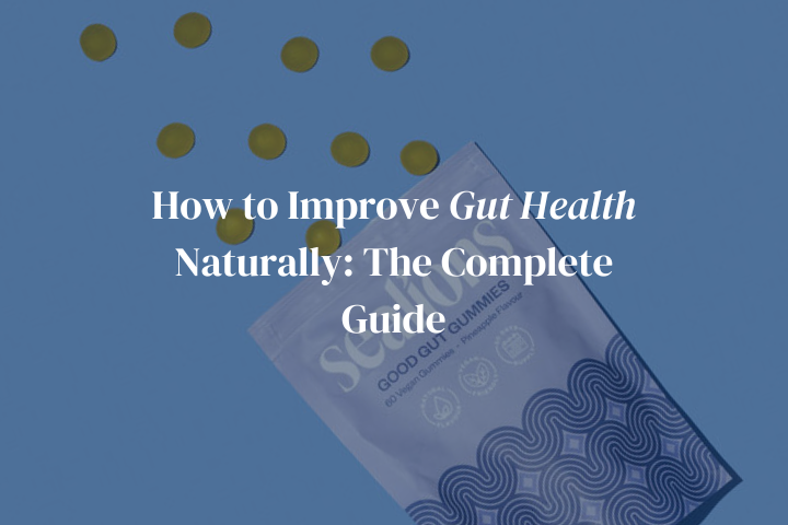 How to Improve Gut Health Naturally: The Complete Guide