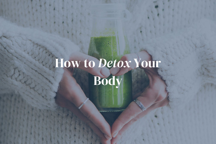 How to Detox Your Body (The Healthy, Sustainable Way)
