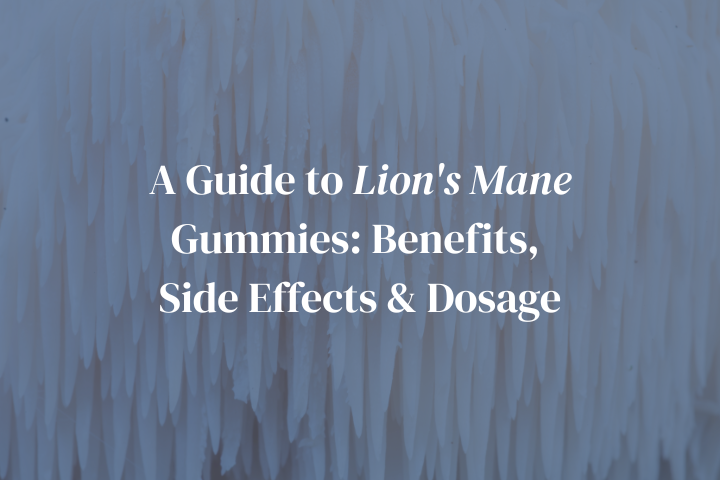 A Guide to Lion's Mane Gummies: Benefits, Side Effects & Dosage