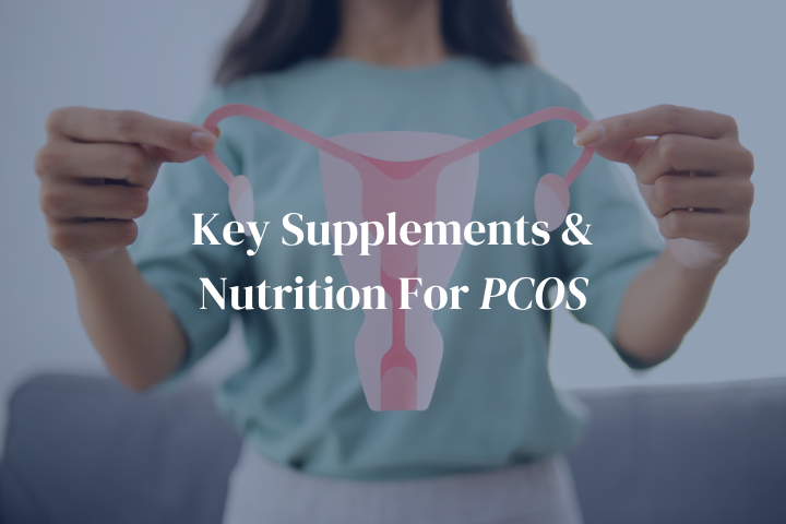 PCOS and Nutrition: The Key Supplements to Know About