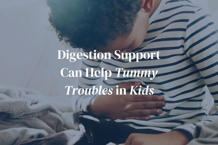 Tummy Troubles in Kids: When Digestion Support Can Help