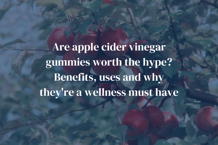 Are Apple Cider Vinegar Gummies Worth The Hype? Benefits, Uses and Why They're A Wellness Must Have