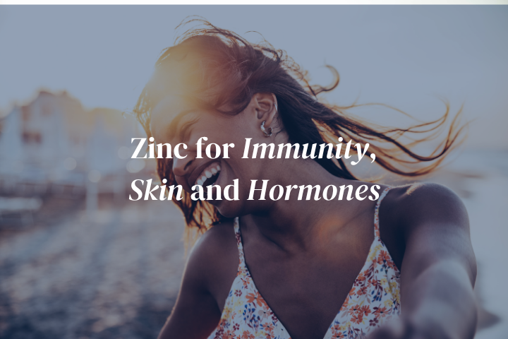 Zinc for Immunity, Skin and Hormones: The Underrated Mineral