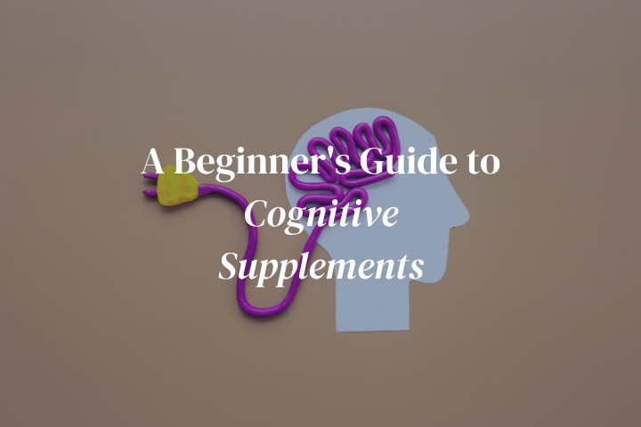 Natural Nootropics: A Beginner's Guide to Cognitive Supplements