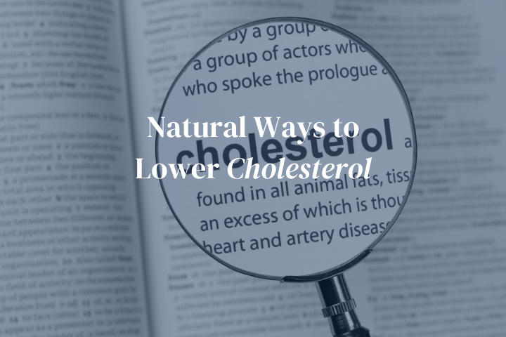 Natural Ways to Lower Cholesterol: Lifestyle Changes and Dietary Supplements