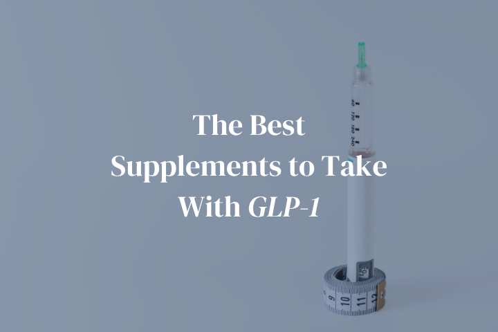 The Best Supplements to Take With Ozempic, Mounjaro and Wegovy