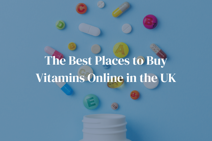 The Best Places to Buy Vitamins Online in the UK