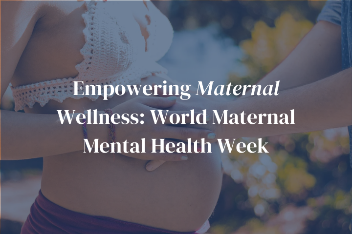Empowering Maternal Wellness: World Maternal Mental Health Week